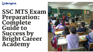 Read more about the article SSC MTS Exam Preparation: Complete Guide to Success by Bright Career Academy