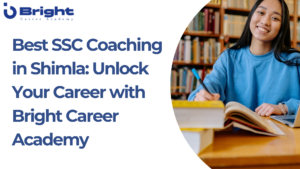 Read more about the article Best SSC Coaching in Shimla: Unlock Your Career with Bright Career Academy