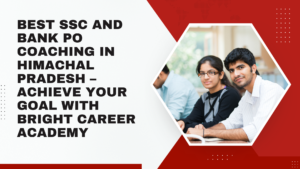 Read more about the article Best SSC and Bank PO Coaching in Himachal Pradesh – Achieve your Goal with Bright Career Academy